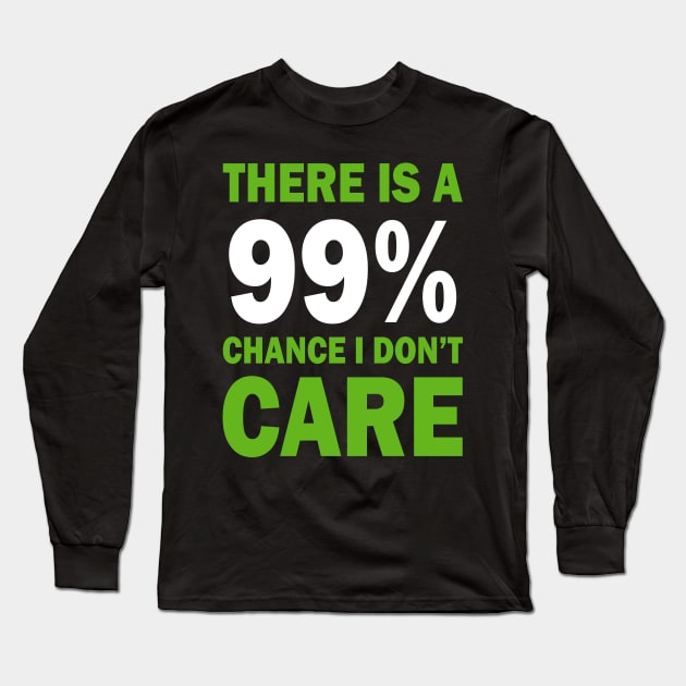 There Is A 99% Chance I Don't Care Long Sleeve T-Shirt by CF.LAB.DESIGN